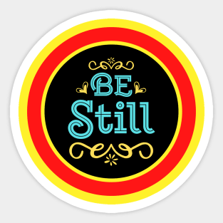 Be Still Sticker